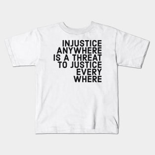 Injustice Anywhere Is A Threat To Justice Everywhere Kids T-Shirt